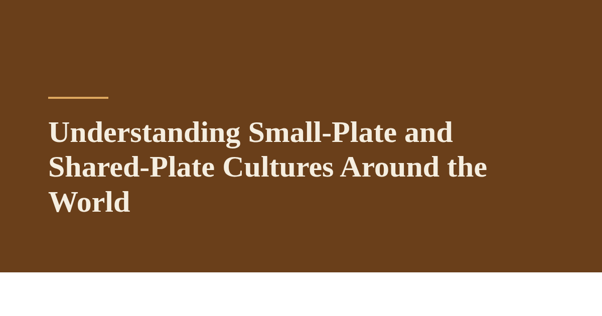 Understanding Small-Plate and Shared-Plate Cultures Around the World